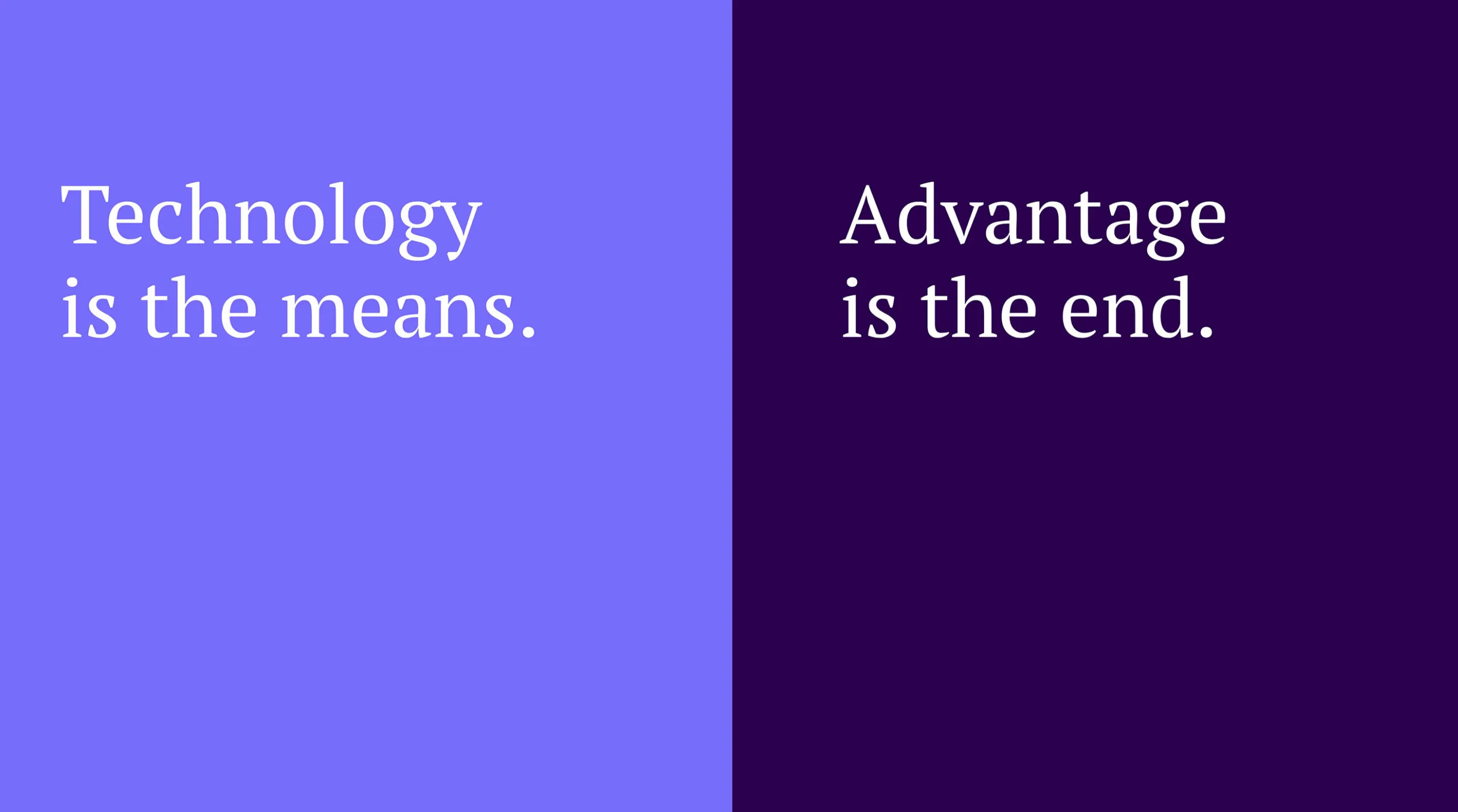 technology is the mean, advantage is the end text overlay